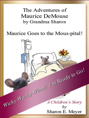 cover image of The Adventures of Maurice DeMouse by Grandma Sharon, Maurice Goes to the Mous-pital!
